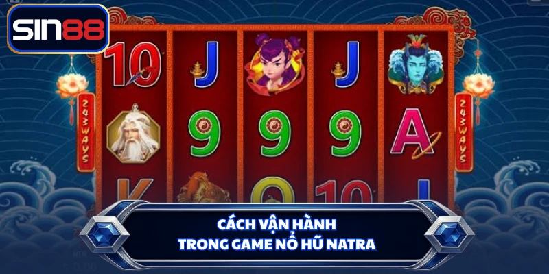 Cách vận hành trong game nổ hũ Natra