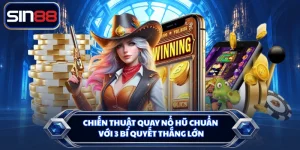 Chiến Thuật Quay Nổ Hũ Chuẩn Với 3 Bí Quyết Thắng Lớn