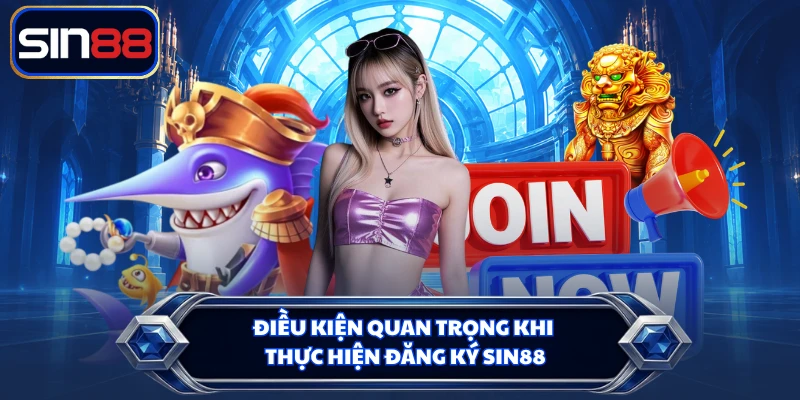 Điều kiện quan trọng khi thực hiện đăng ký SIN88