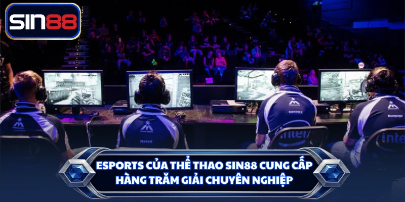 Esports của thể thao SIN88 cung cấp hàng trăm giải chuyên nghiệp