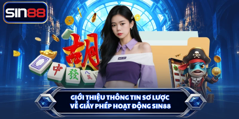 Giới thiệu thông tin sơ lược về giấy phép hoạt động SIN88