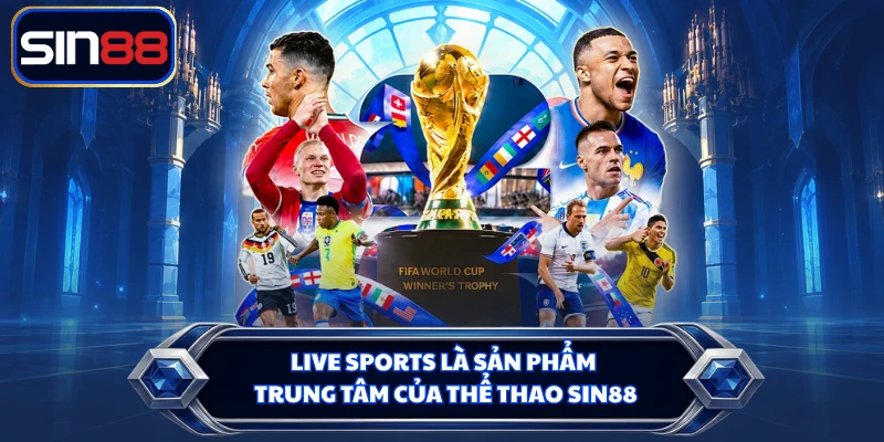Live sports là sản phẩm trung tâm của thể thao SIN88