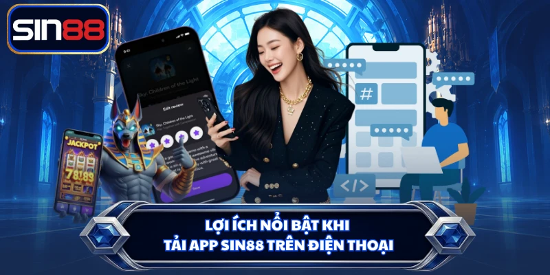 Lợi ích nổi bật khi tải app SIN88 trên điện thoại