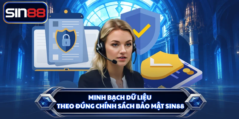 Minh bạch dữ liệu theo đúng chính sách bảo mật SIN88