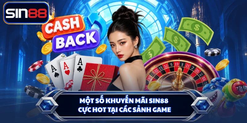 Một số khuyến mãi SIN88 cực hot tại các sảnh game