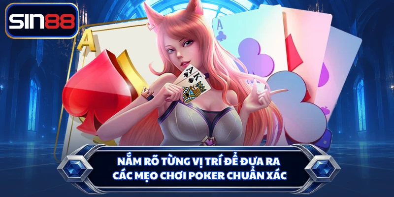 Nắm rõ từng vị trí để đưa ra các mẹo chơi Poker chuẩn xác