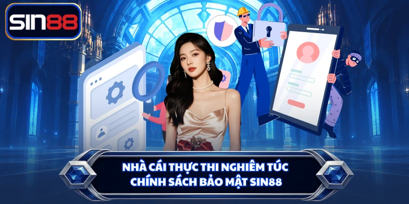 Nhà cái thực thi nghiêm túc chính sách bảo mật SIN88