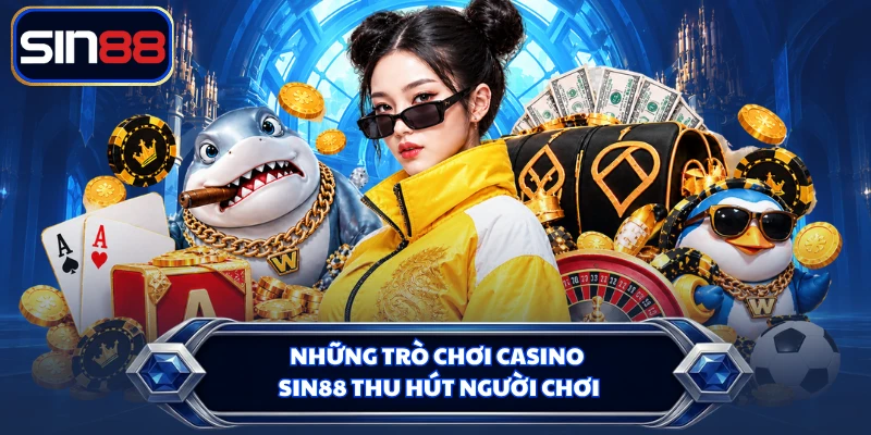 Những trò chơi Casino SIN88 thu hút người chơi