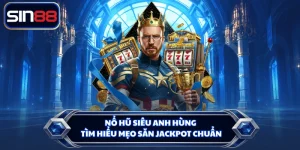 Nổ Hũ Siêu Anh Hùng - Tìm Hiểu Mẹo Săn Jackpot Chuẩn
