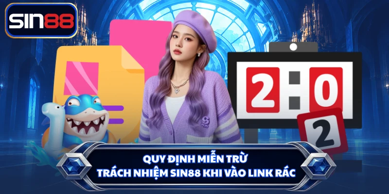 Quy định miễn trừ trách nhiệm SIN88 khi vào link rác