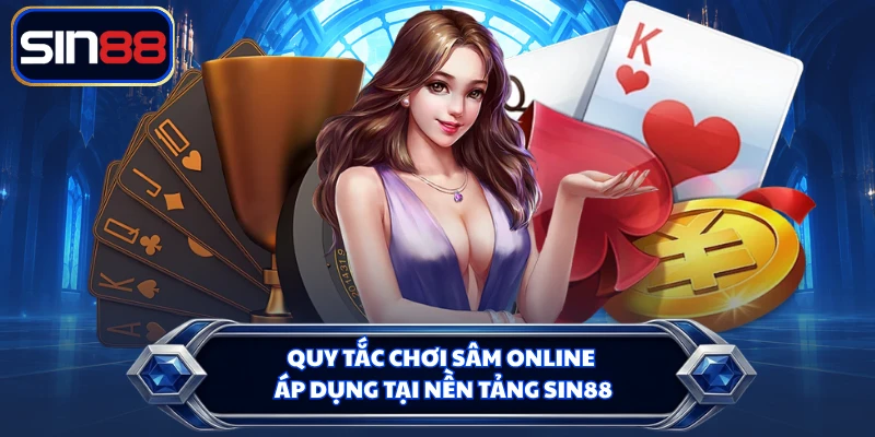 Quy tắc chơi Sâm online áp dụng tại nền tảng SIN88
