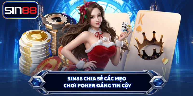 SIN88 chia sẻ các mẹo chơi Poker đáng tin cậy
