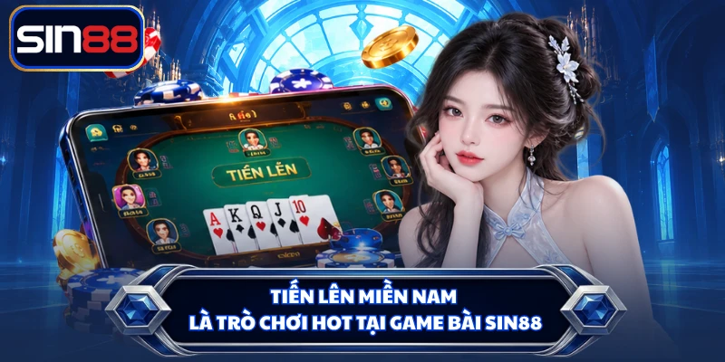 Tiến lên miền Nam là trò chơi hot tại game bài SIN88