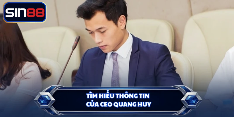 Tìm hiểu thông tin của CEO Quang Huy