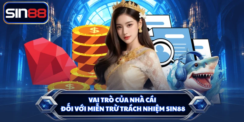 Vai trò của nhà cái đối với miễn trừ trách nhiệm SIN88